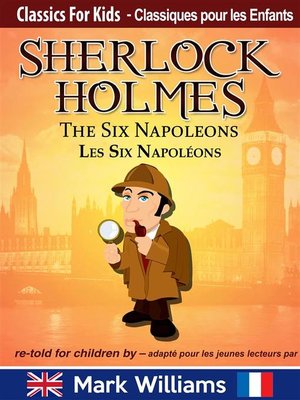 cover image of Sherlock Holmes re-told for children / adapté pour les jeunes lecteurs--The Six Napoleons / Les Six Napoléons